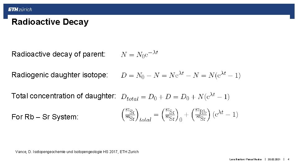 Radioactive Decay Radioactive decay of parent: Radiogenic daughter isotope: Total concentration of daughter: For