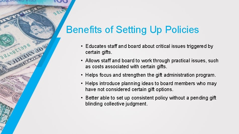 Benefits of Setting Up Policies • Educates staff and board about critical issues triggered Benefits of Setting Up Policies • Educates staff and board about critical issues triggered