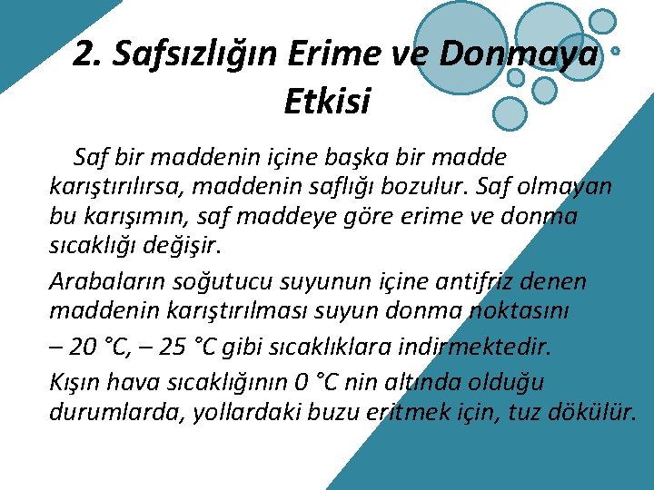 2. Safsızlığın Erime ve Donmaya Etkisi Saf bir maddenin içine başka bir madde karıştırılırsa,