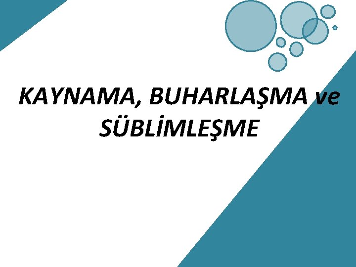 KAYNAMA, BUHARLAŞMA ve SÜBLİMLEŞME 