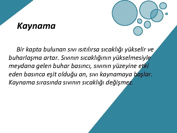 Kaynama Bir kapta bulunan sıvı ısıtılırsa sıcaklığı yükselir ve buharlaşma artar. Sıvının sıcaklığının yükselmesiyle