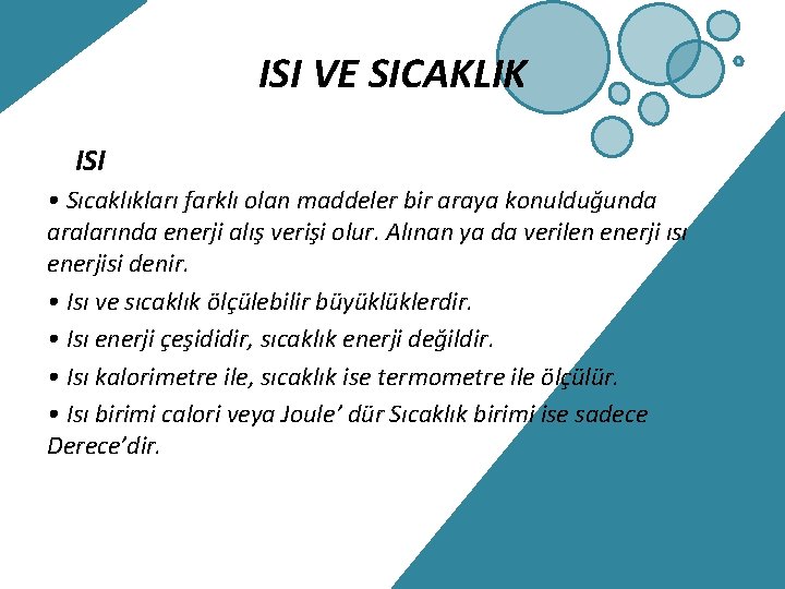 ISI VE SICAKLIK ISI • Sıcaklıkları farklı olan maddeler bir araya konulduğunda aralarında enerji