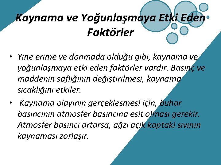 Kaynama ve Yoğunlaşmaya Etki Eden Faktörler • Yine erime ve donmada olduğu gibi, kaynama