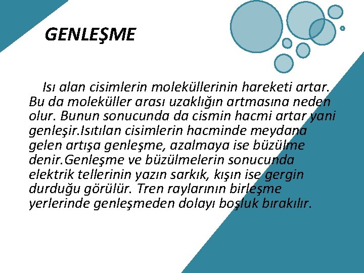 GENLEŞME Isı alan cisimlerin moleküllerinin hareketi artar. Bu da moleküller arası uzaklığın artmasına neden