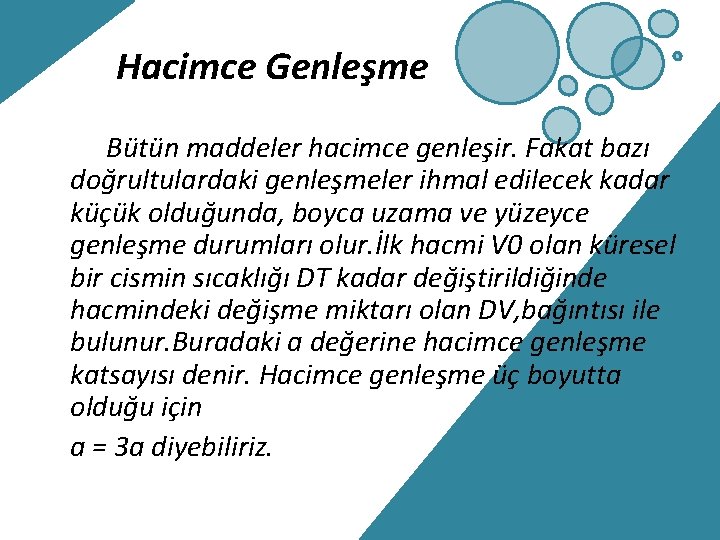 Hacimce Genleşme Bütün maddeler hacimce genleşir. Fakat bazı doğrultulardaki genleşmeler ihmal edilecek kadar küçük