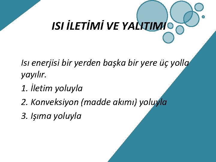 ISI İLETİMİ VE YALITIMI Isı enerjisi bir yerden başka bir yere üç yolla yayılır.