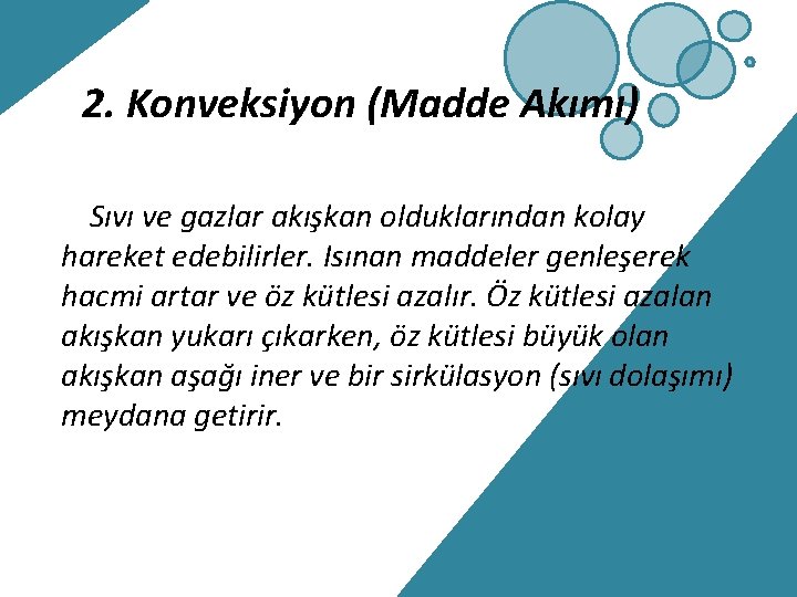 2. Konveksiyon (Madde Akımı) Sıvı ve gazlar akışkan olduklarından kolay hareket edebilirler. Isınan maddeler