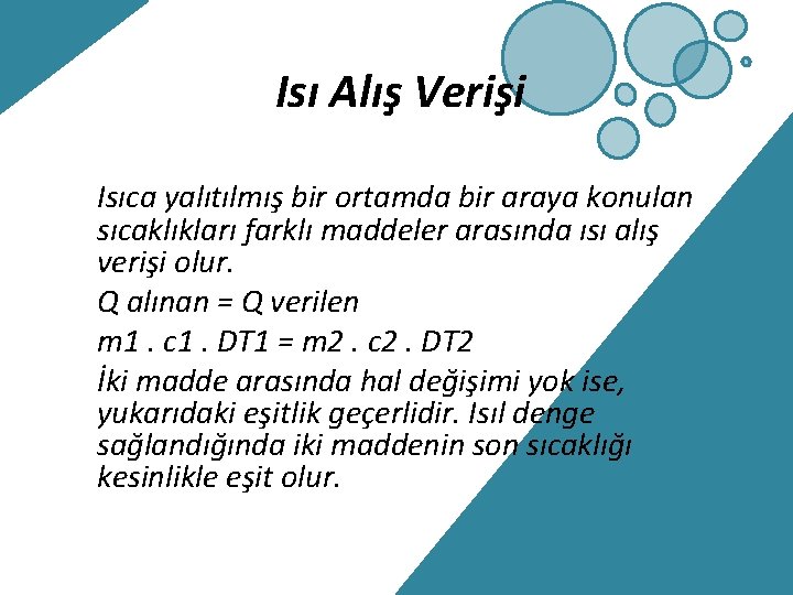 Isı Alış Verişi Isıca yalıtılmış bir ortamda bir araya konulan sıcaklıkları farklı maddeler arasında