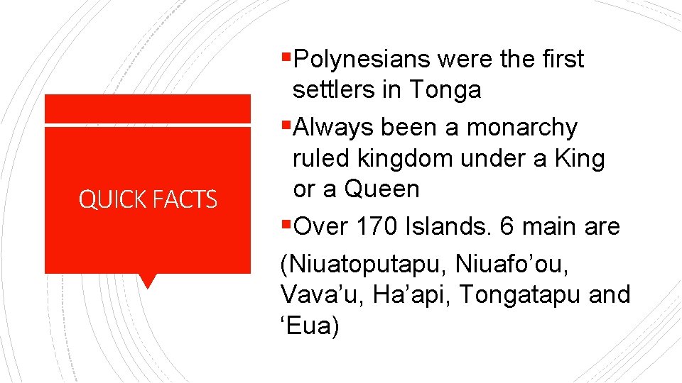 §Polynesians were the first QUICK FACTS settlers in Tonga §Always been a monarchy ruled