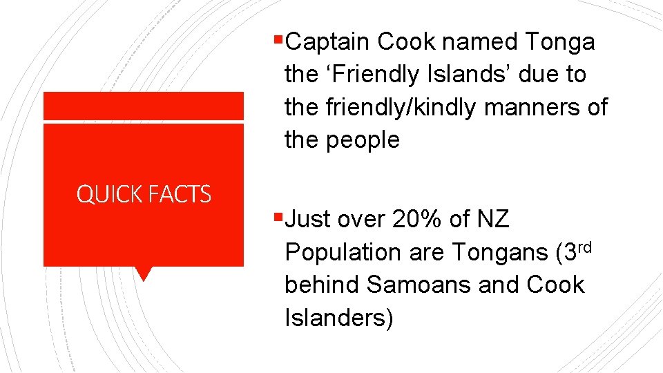 §Captain Cook named Tonga the ‘Friendly Islands’ due to the friendly/kindly manners of the