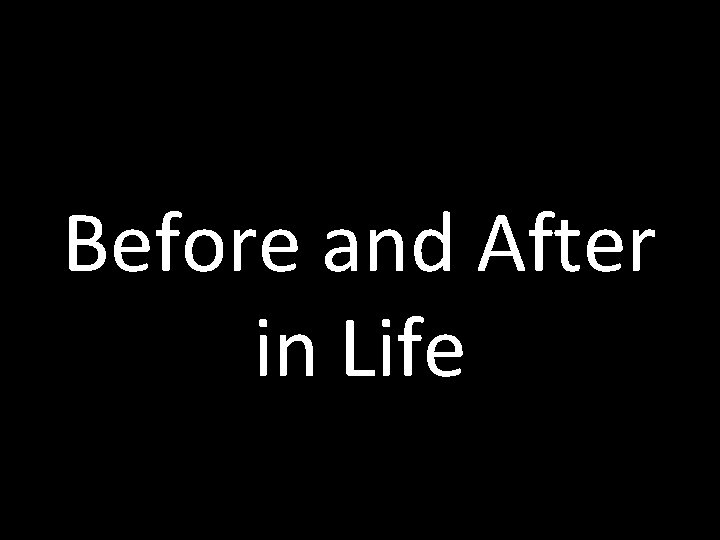 Before and After in Life 