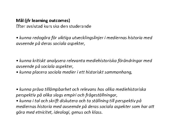  Mål (jfr learning outcomes) Efter avslutad kurs ska den studerande • kunna redogöra