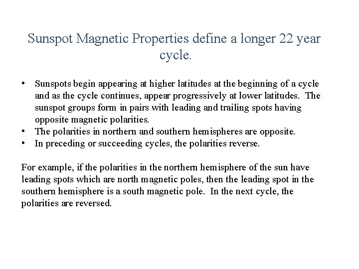 Sunspot Magnetic Properties define a longer 22 year cycle. • Sunspots begin appearing at