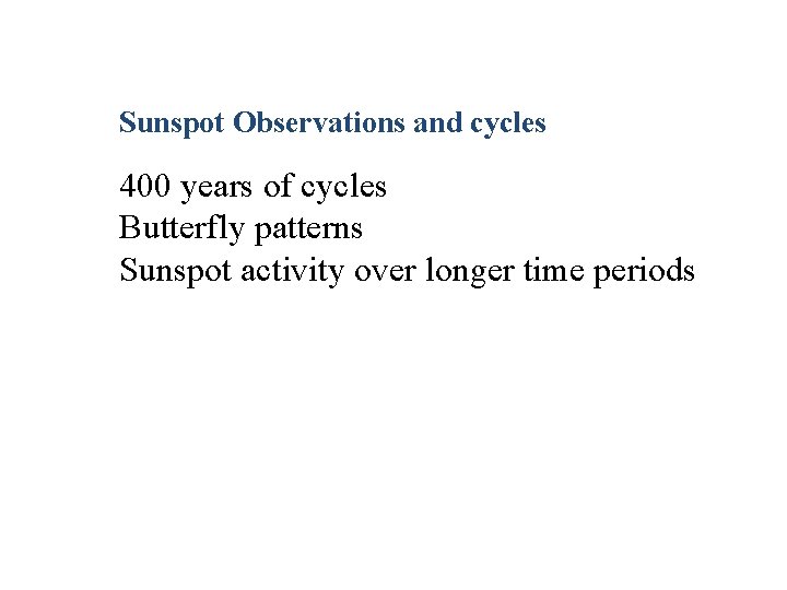 Sunspot Observations and cycles 400 years of cycles Butterfly patterns Sunspot activity over longer