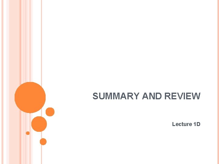 SUMMARY AND REVIEW Lecture 1 D 