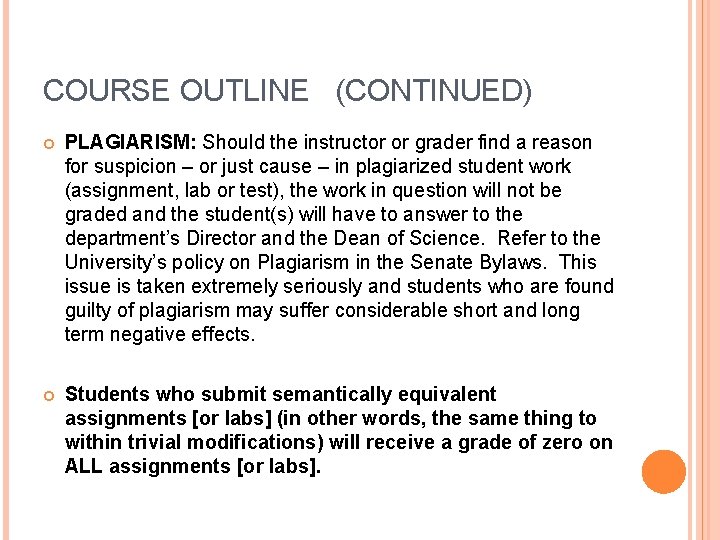 COURSE OUTLINE (CONTINUED) PLAGIARISM: Should the instructor or grader find a reason for suspicion