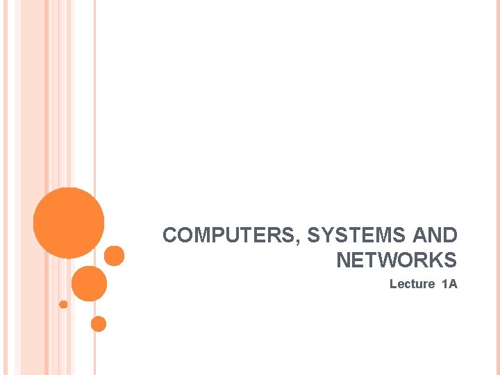 COMPUTERS, SYSTEMS AND NETWORKS Lecture 1 A 