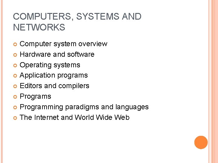 COMPUTERS, SYSTEMS AND NETWORKS Computer system overview Hardware and software Operating systems Application programs