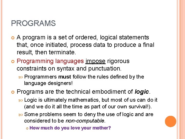 PROGRAMS A program is a set of ordered, logical statements that, once initiated, process