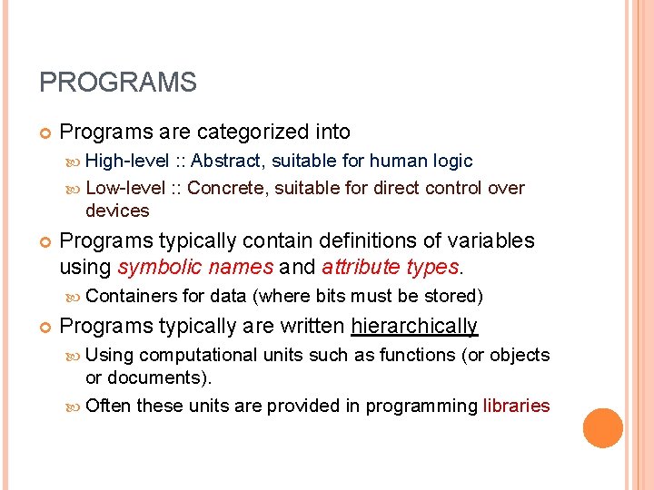 PROGRAMS Programs are categorized into High-level : : Abstract, suitable for human logic Low-level