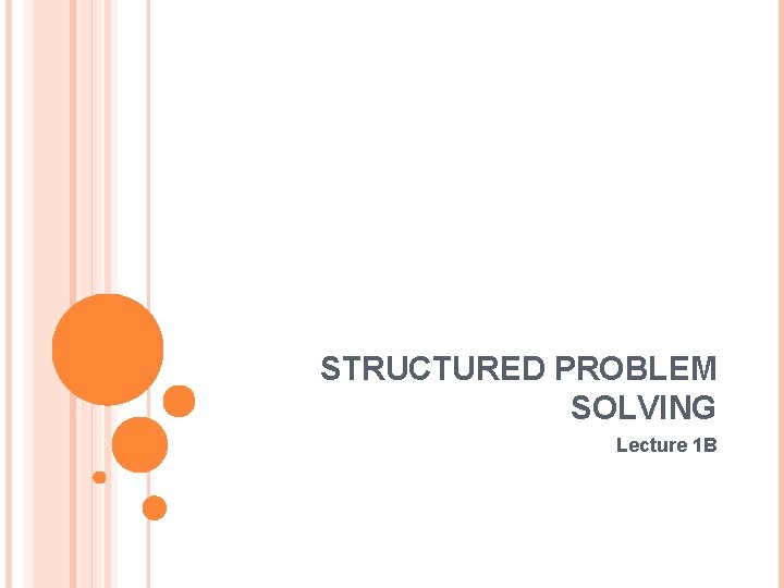 STRUCTURED PROBLEM SOLVING Lecture 1 B 