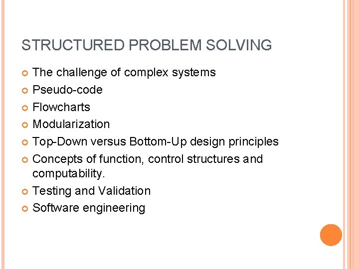 STRUCTURED PROBLEM SOLVING The challenge of complex systems Pseudo-code Flowcharts Modularization Top-Down versus Bottom-Up