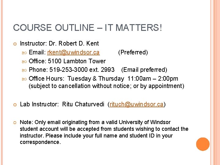 COURSE OUTLINE – IT MATTERS! Instructor: Dr. Robert D. Kent Email: rkent@uwindsor. ca (Preferred)