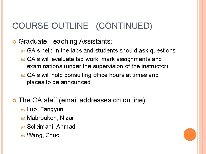 COURSE OUTLINE (CONTINUED) Graduate Teaching Assistants: GA’s help in the labs and students should