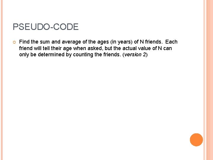 PSEUDO-CODE Find the sum and average of the ages (in years) of N friends.