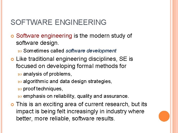SOFTWARE ENGINEERING Software engineering is the modern study of software design. Sometimes called software