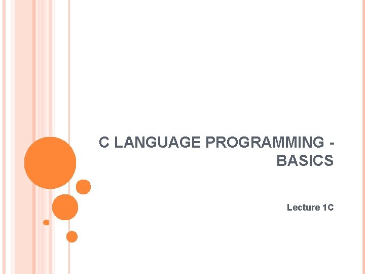 C LANGUAGE PROGRAMMING BASICS Lecture 1 C 