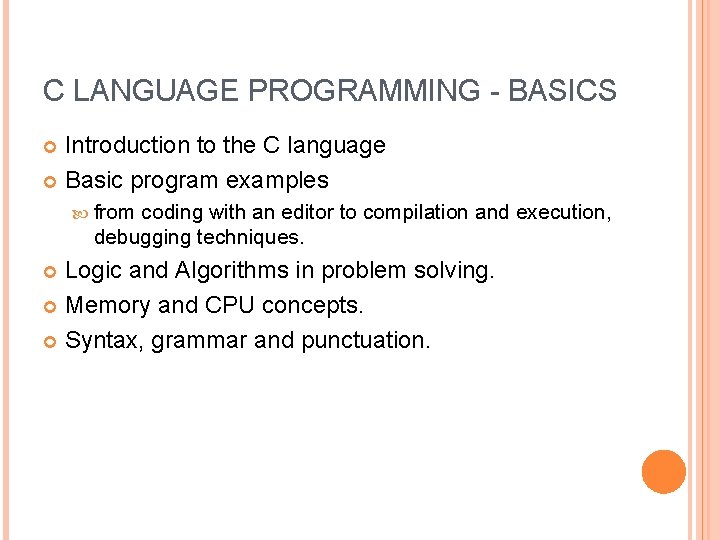 C LANGUAGE PROGRAMMING - BASICS Introduction to the C language Basic program examples from