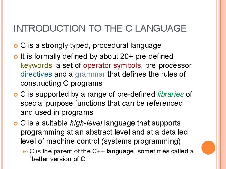 INTRODUCTION TO THE C LANGUAGE C is a strongly typed, procedural language It is