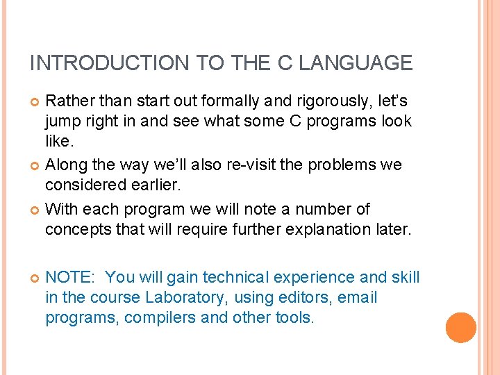 INTRODUCTION TO THE C LANGUAGE Rather than start out formally and rigorously, let’s jump