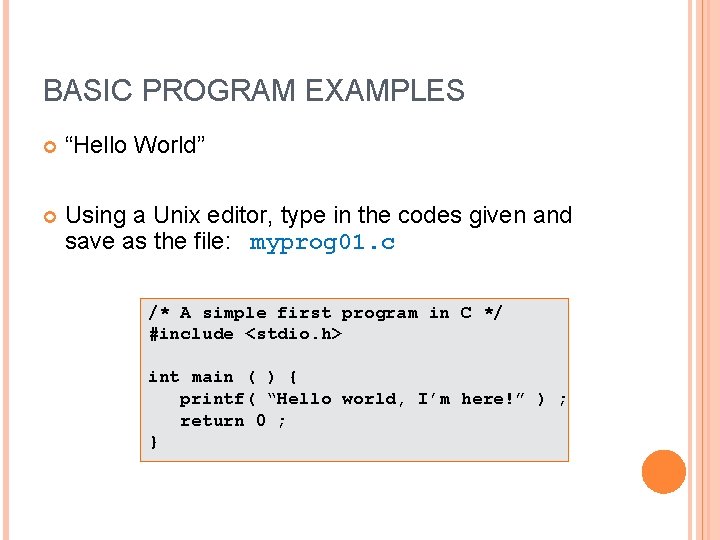 BASIC PROGRAM EXAMPLES “Hello World” Using a Unix editor, type in the codes given