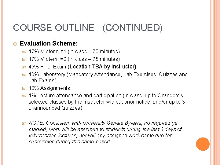 COURSE OUTLINE (CONTINUED) Evaluation Scheme: 17% Midterm #1 (in class – 75 minutes) 17%