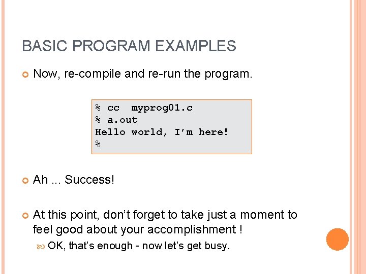 BASIC PROGRAM EXAMPLES Now, re-compile and re-run the program. % cc myprog 01. c