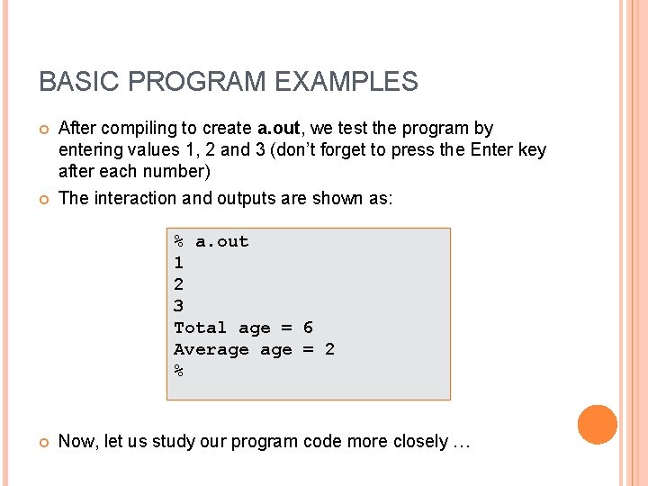 BASIC PROGRAM EXAMPLES After compiling to create a. out, we test the program by