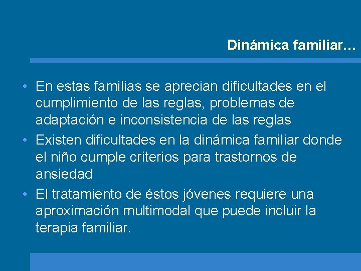 Dinámica familiar… • En estas familias se aprecian dificultades en el cumplimiento de las