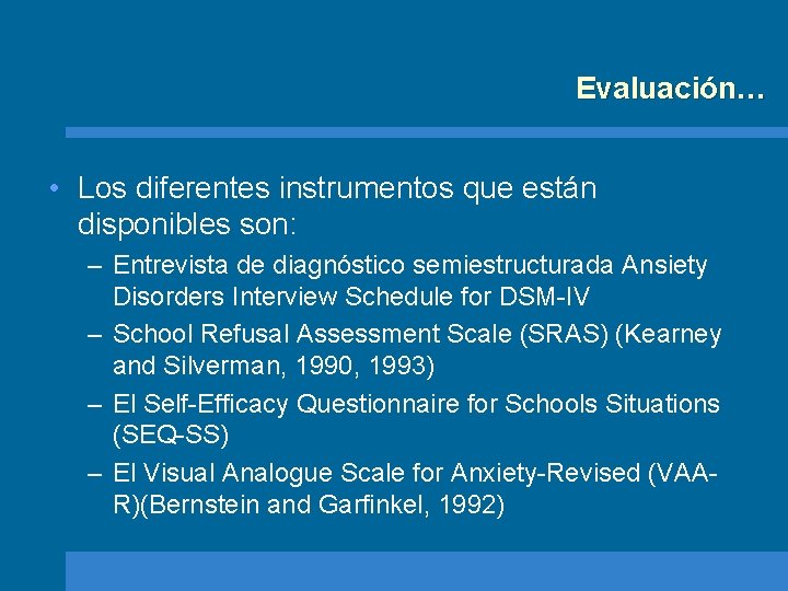 Evaluación… • Los diferentes instrumentos que están disponibles son: – Entrevista de diagnóstico semiestructurada