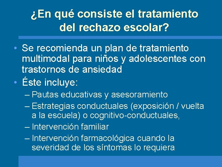 ¿En qué consiste el tratamiento del rechazo escolar? • Se recomienda un plan de
