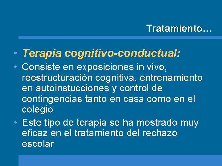 Tratamiento… • Terapia cognitivo-conductual: • Consiste en exposiciones in vivo, reestructuración cognitiva, entrenamiento en