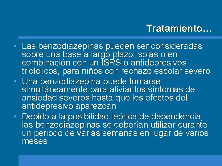 Tratamiento… • Las benzodiazepinas pueden ser consideradas sobre una base a largo plazo, solas