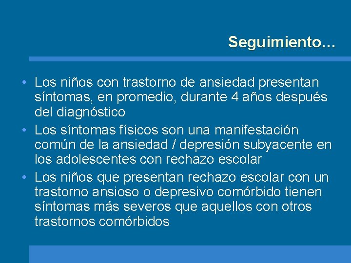 Seguimiento… • Los niños con trastorno de ansiedad presentan síntomas, en promedio, durante 4