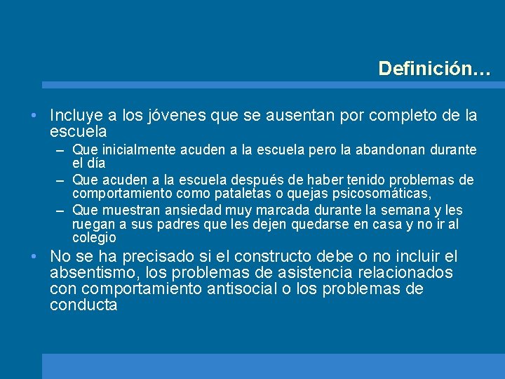 Definición… • Incluye a los jóvenes que se ausentan por completo de la escuela