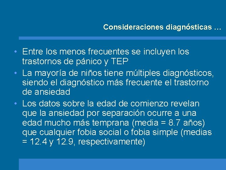 Consideraciones diagnósticas … • Entre los menos frecuentes se incluyen los trastornos de pánico