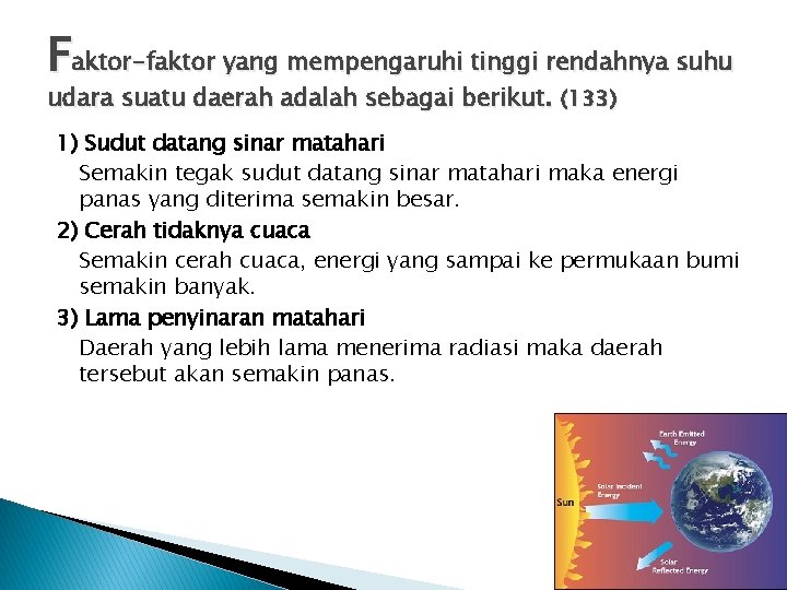 Faktor-faktor yang mempengaruhi tinggi rendahnya suhu udara suatu daerah adalah sebagai berikut. (133) 1)