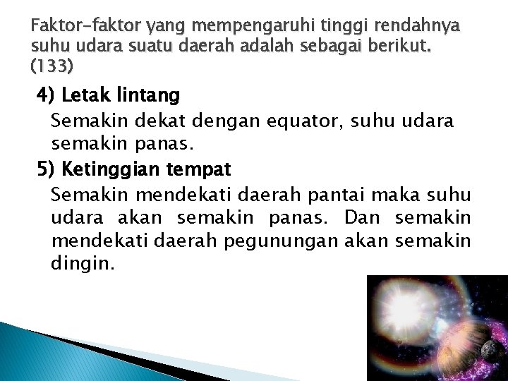 Faktor-faktor yang mempengaruhi tinggi rendahnya suhu udara suatu daerah adalah sebagai berikut. (133) 4)