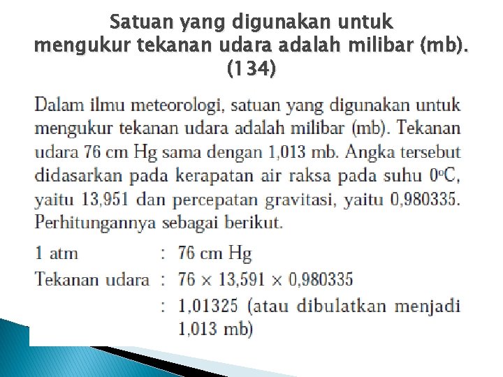 Satuan yang digunakan untuk mengukur tekanan udara adalah milibar (mb). (134) 