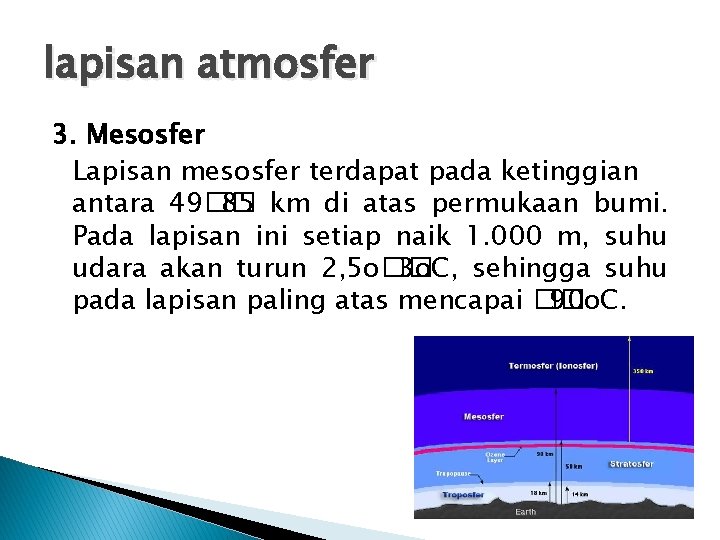 lapisan atmosfer 3. Mesosfer Lapisan mesosfer terdapat pada ketinggian antara 49�� 85 km di